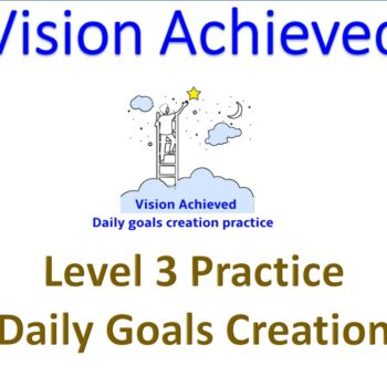 Vision Achieved Daily Goals Creation Practice Level3