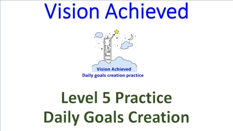 Vision Achieved Daily Goals creation practice Level 5